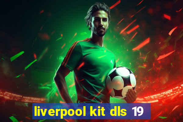 liverpool kit dls 19